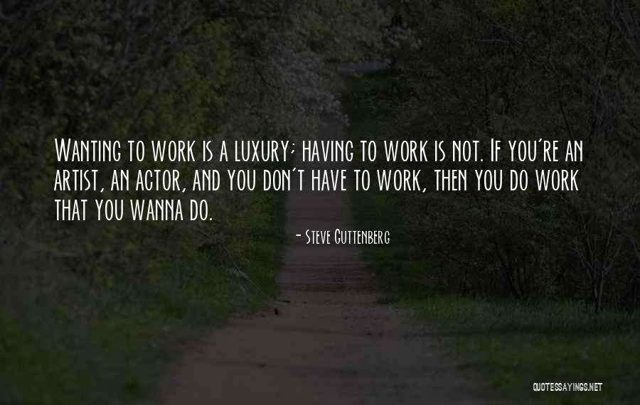 Don't Wanna Go To Work Quotes By Steve Guttenberg