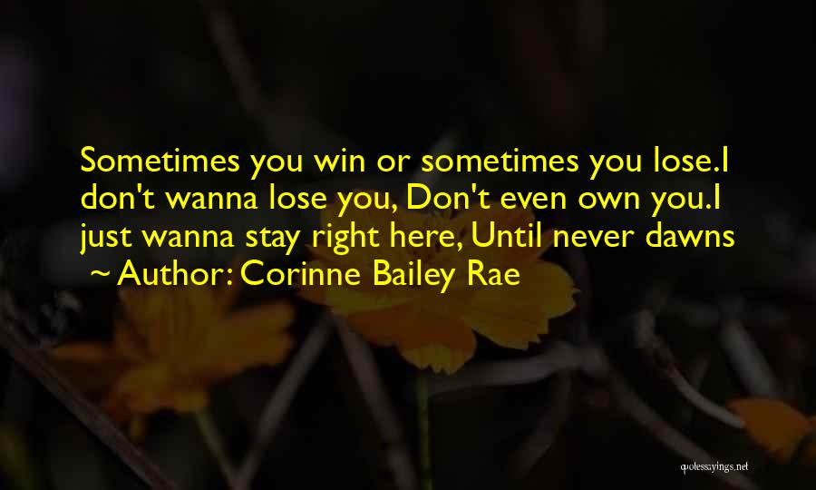 Don't Wanna Lose You Now Quotes By Corinne Bailey Rae