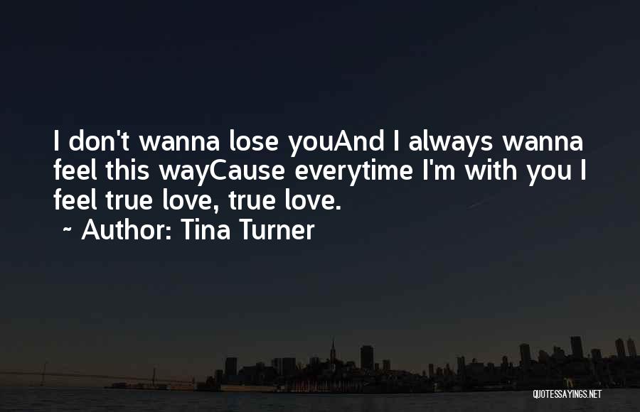 Don't Wanna Lose You Quotes By Tina Turner