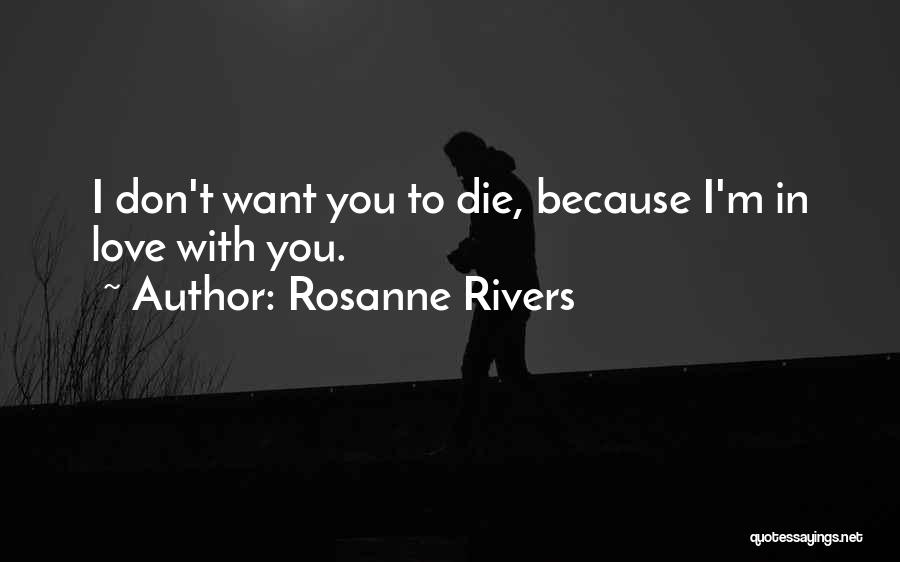 Don't Want Love Quotes By Rosanne Rivers