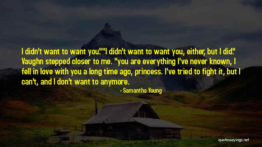 Don't Want Love You Anymore Quotes By Samantha Young Don't Want Love You Anymore Quotes By Samantha Young