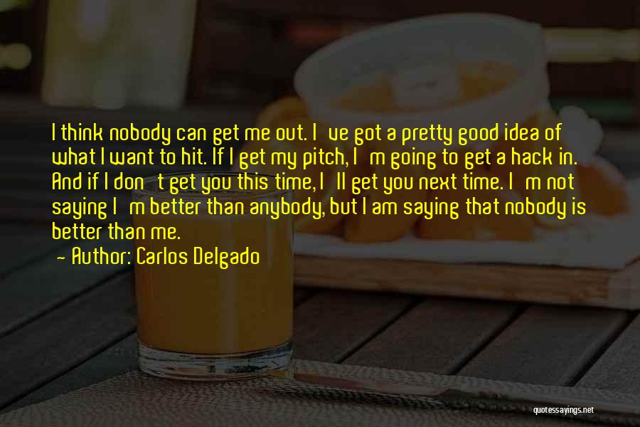 Don't Want Nobody But You Quotes By Carlos Delgado