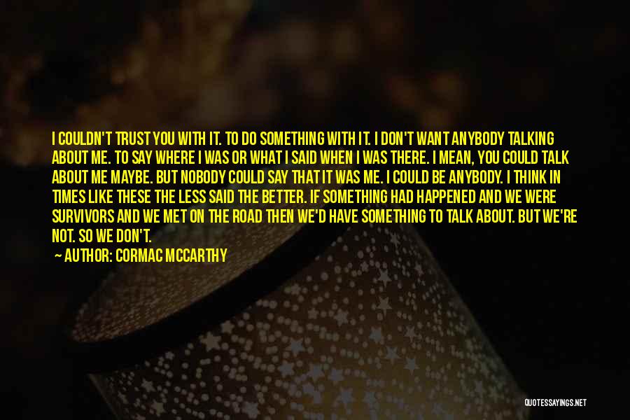 Don't Want Nobody But You Quotes By Cormac McCarthy