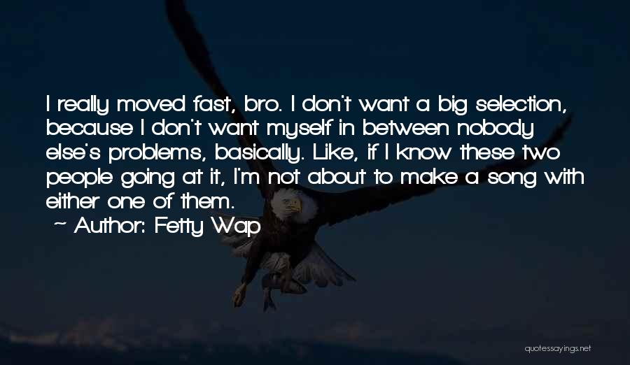 Don't Want Nobody Else Quotes By Fetty Wap