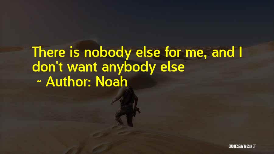 Don't Want Nobody Else Quotes By Noah