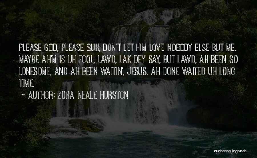 Don't Want Nobody Else Quotes By Zora Neale Hurston