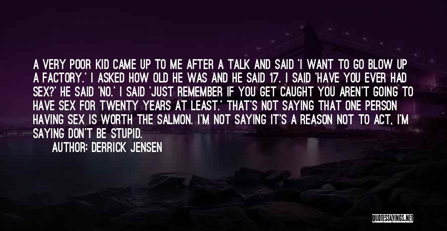 Don't Want Talk You Quotes By Derrick Jensen