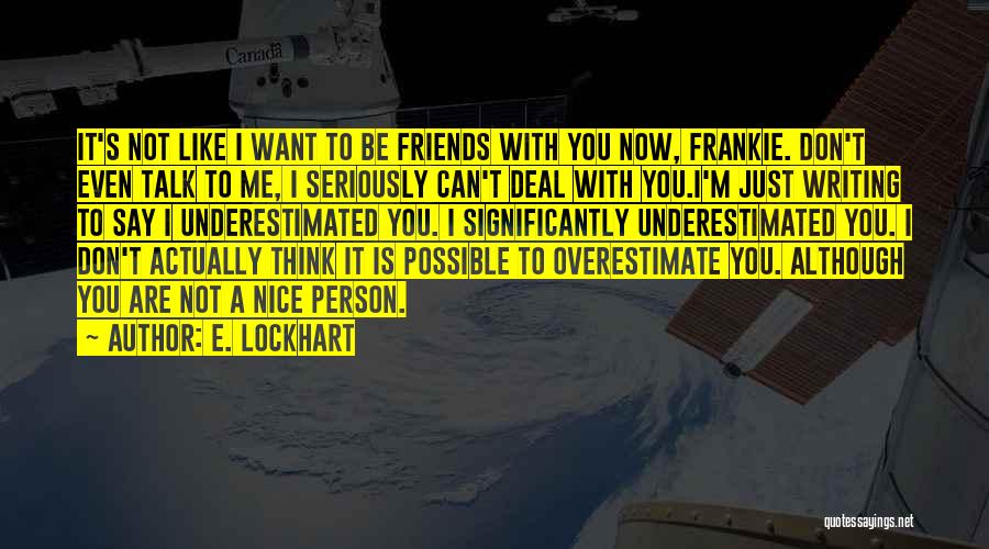 Don't Want Talk You Quotes By E. Lockhart