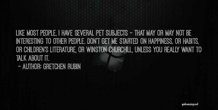 Don't Want Talk You Quotes By Gretchen Rubin