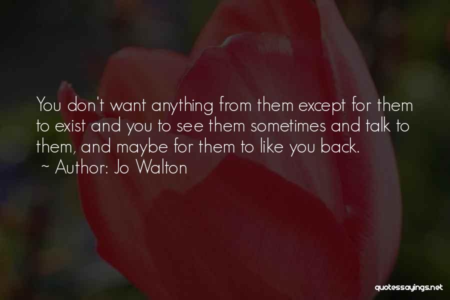 Don't Want Talk You Quotes By Jo Walton