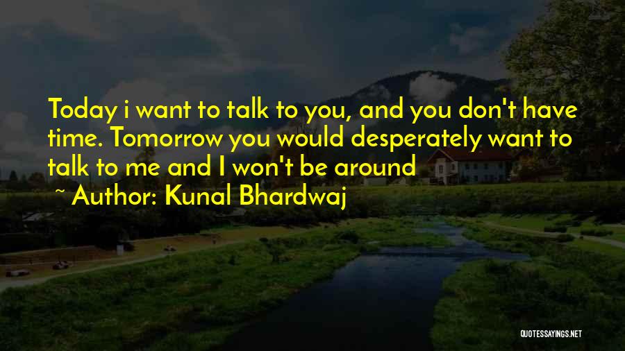 Don't Want Talk You Quotes By Kunal Bhardwaj