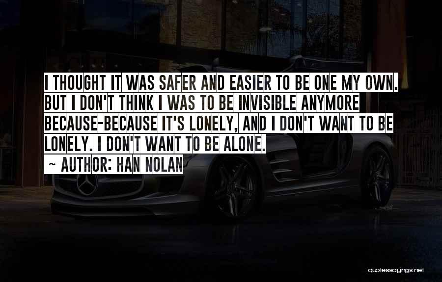 Don't Want To Be Alone Anymore Quotes By Han Nolan