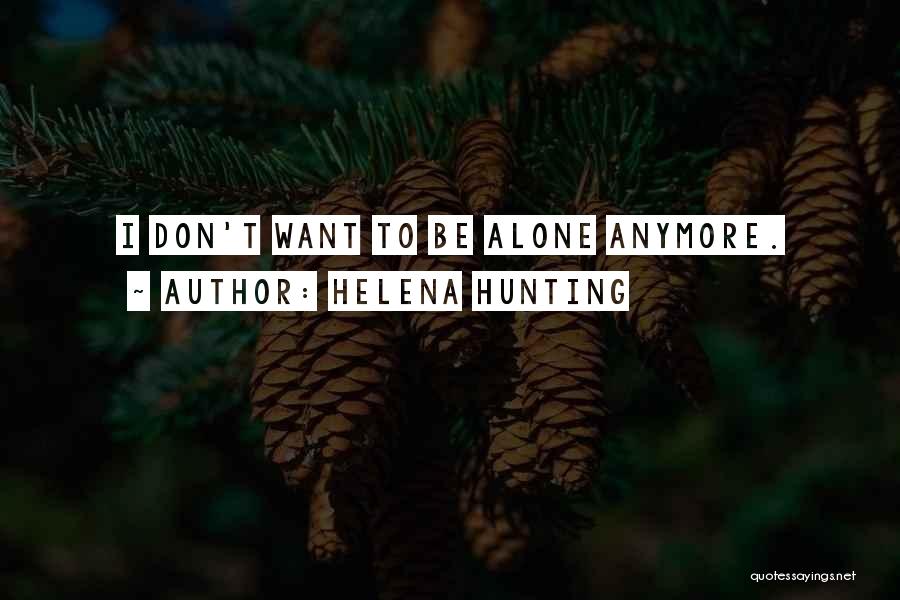 Don't Want To Be Alone Anymore Quotes By Helena Hunting