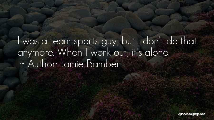 Don't Want To Be Alone Anymore Quotes By Jamie Bamber