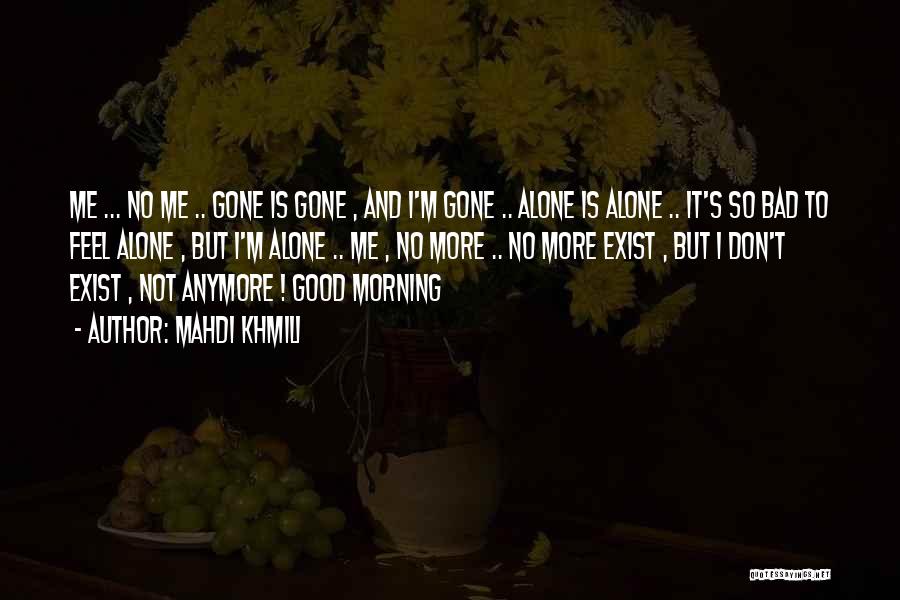 Don't Want To Be Alone Anymore Quotes By Mahdi Khmili