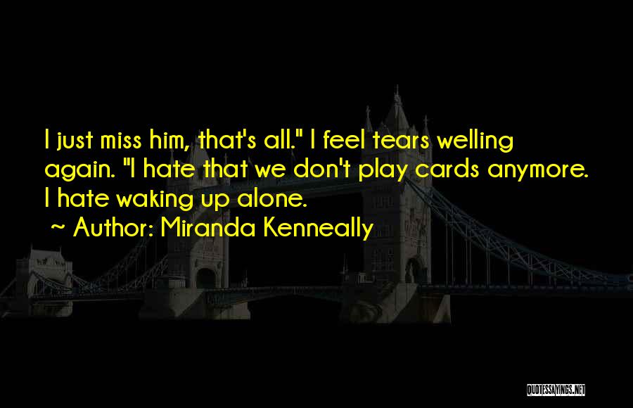 Don't Want To Be Alone Anymore Quotes By Miranda Kenneally