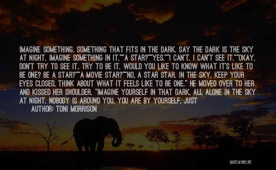 Don't Want To Be Alone Anymore Quotes By Toni Morrison