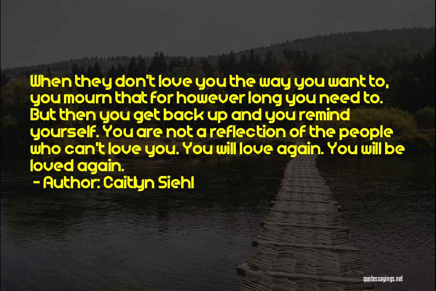 Don't Want To Be Loved Quotes By Caitlyn Siehl