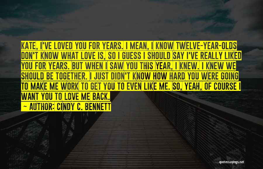 Don't Want To Be Loved Quotes By Cindy C. Bennett