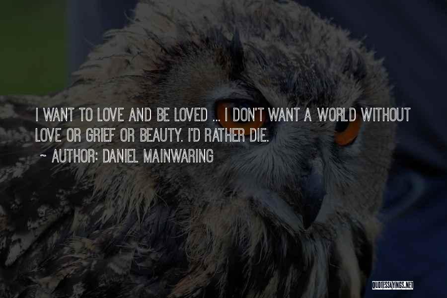 Don't Want To Be Loved Quotes By Daniel Mainwaring
