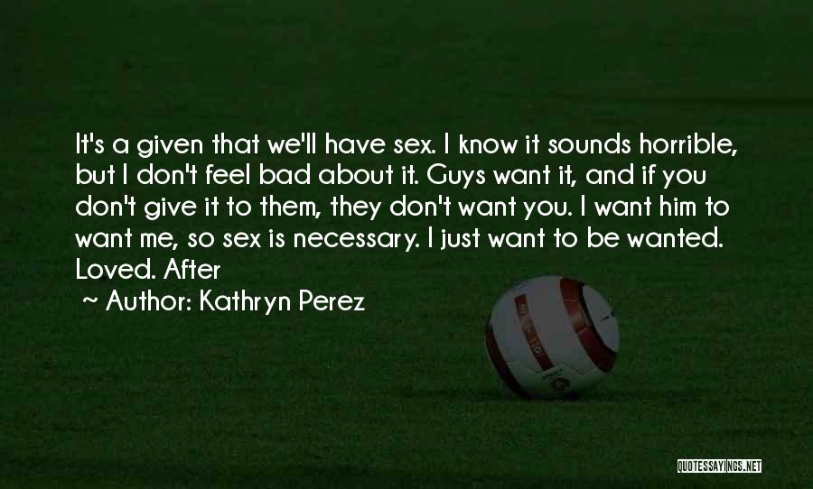 Don't Want To Be Loved Quotes By Kathryn Perez