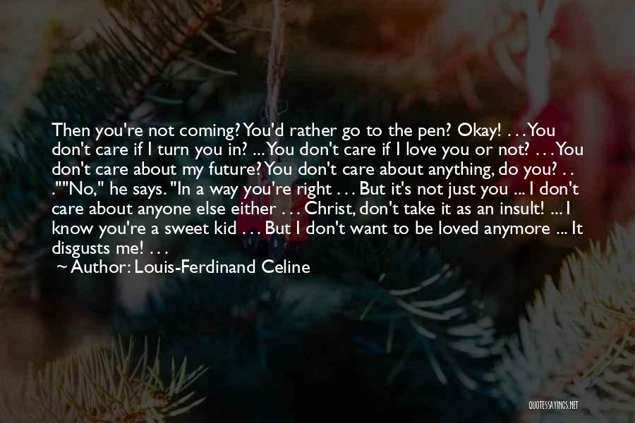 Don't Want To Be Loved Quotes By Louis-Ferdinand Celine