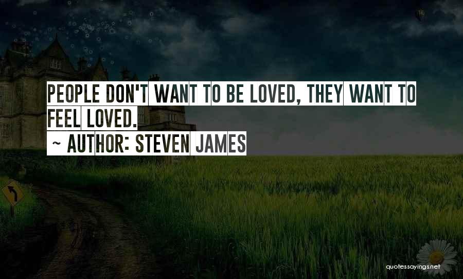 Don't Want To Be Loved Quotes By Steven James