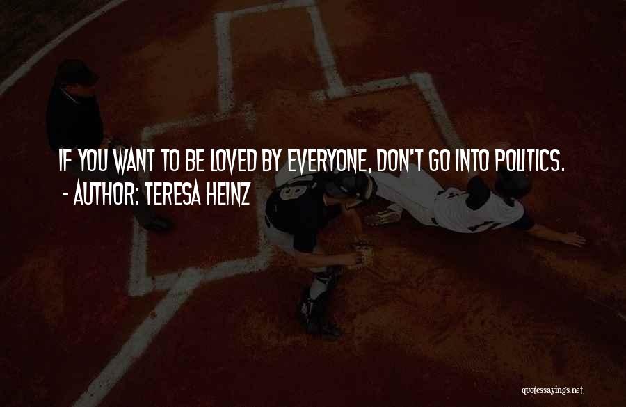 Don't Want To Be Loved Quotes By Teresa Heinz