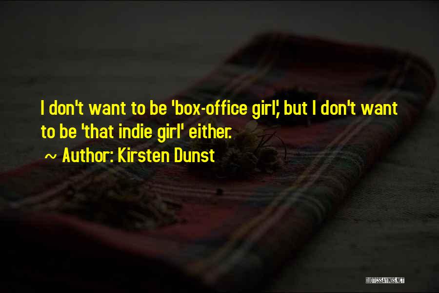 Don't Want To Be That Girl Quotes By Kirsten Dunst