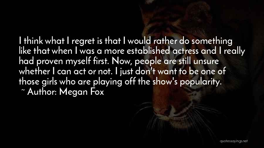 Don't Want To Be That Girl Quotes By Megan Fox