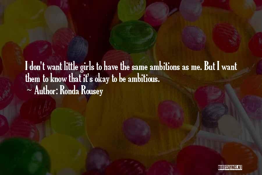 Don't Want To Be That Girl Quotes By Ronda Rousey