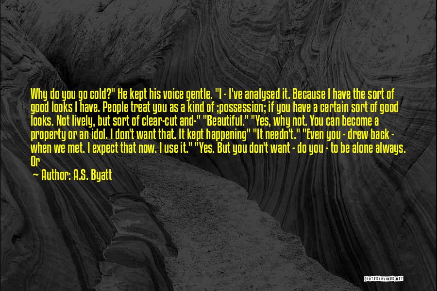 Don't Want To Feel Alone Quotes By A.S. Byatt