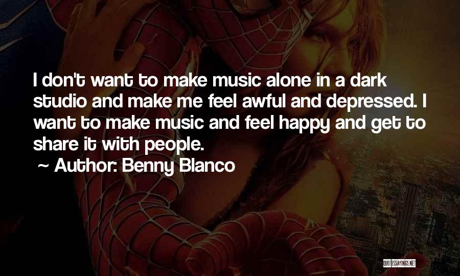Don't Want To Feel Alone Quotes By Benny Blanco