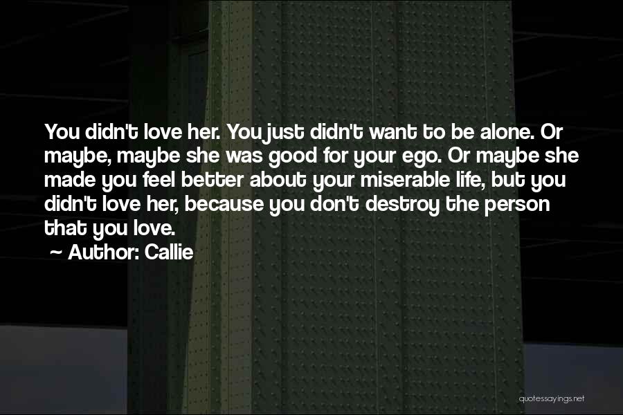 Don't Want To Feel Alone Quotes By Callie