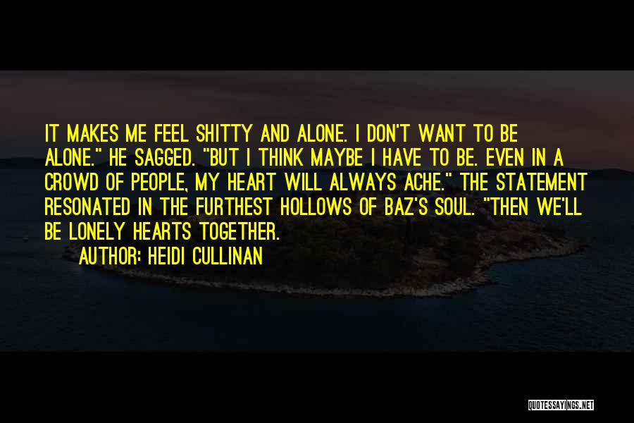 Don't Want To Feel Alone Quotes By Heidi Cullinan