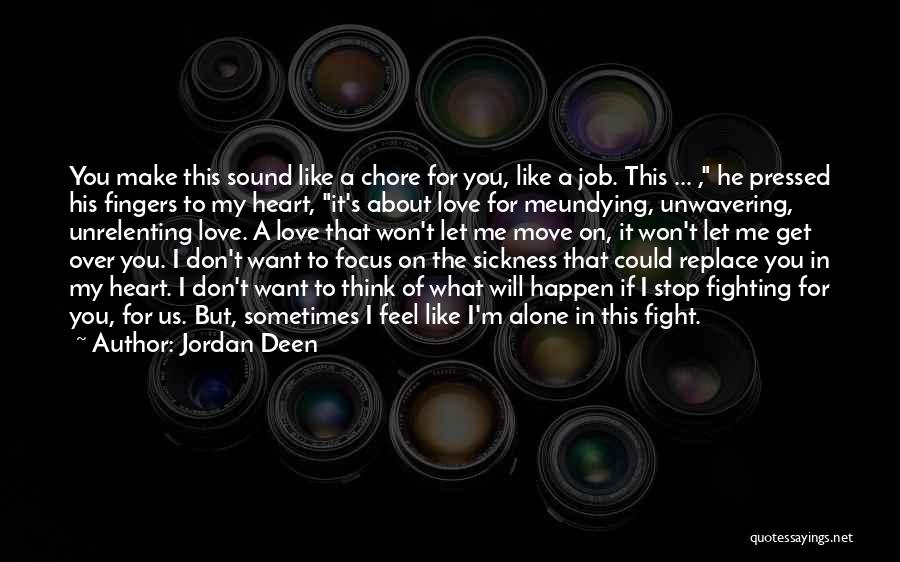 Don't Want To Feel Alone Quotes By Jordan Deen