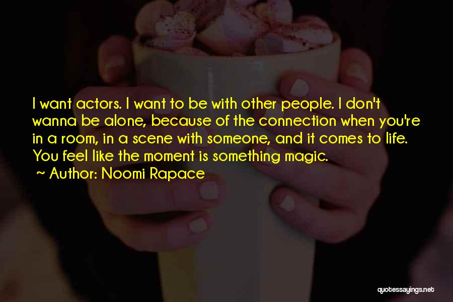 Don't Want To Feel Alone Quotes By Noomi Rapace