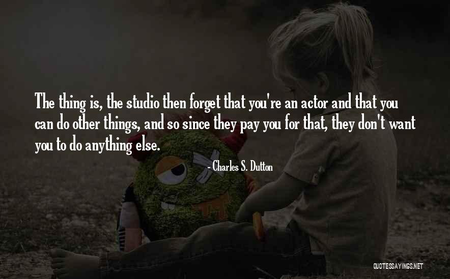 Don't Want To Forget You Quotes By Charles S. Dutton Don't Want To Forget You Quotes By Charles S. Dutton