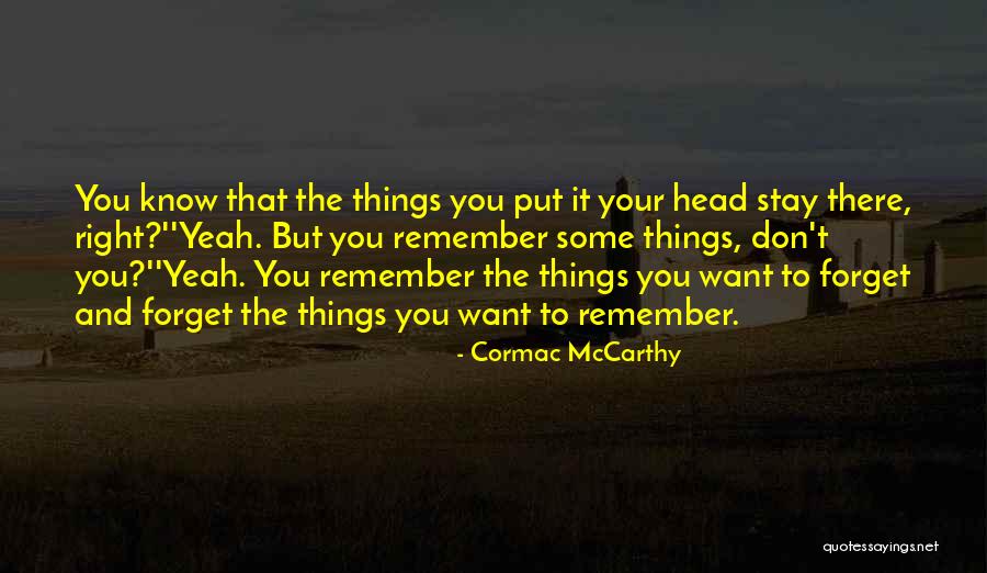 Don't Want To Forget You Quotes By Cormac McCarthy Don't Want To Forget You Quotes By Cormac McCarthy