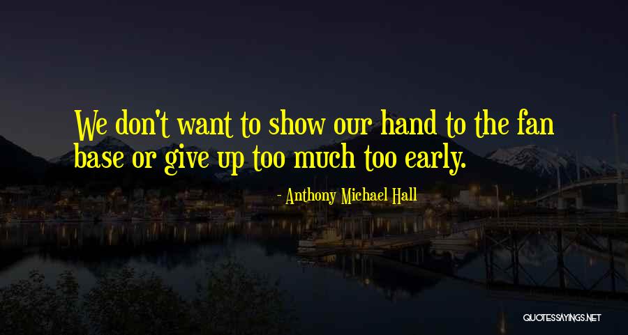 Don't Want To Give Up Quotes By Anthony Michael Hall Don't Want To Give Up Quotes By Anthony Michael Hall