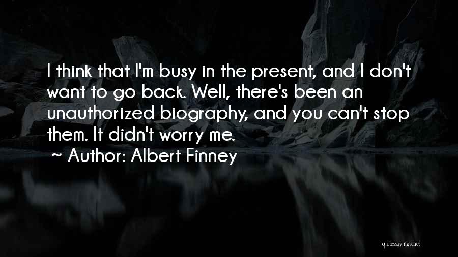 Don't Want To Go Back Quotes By Albert Finney