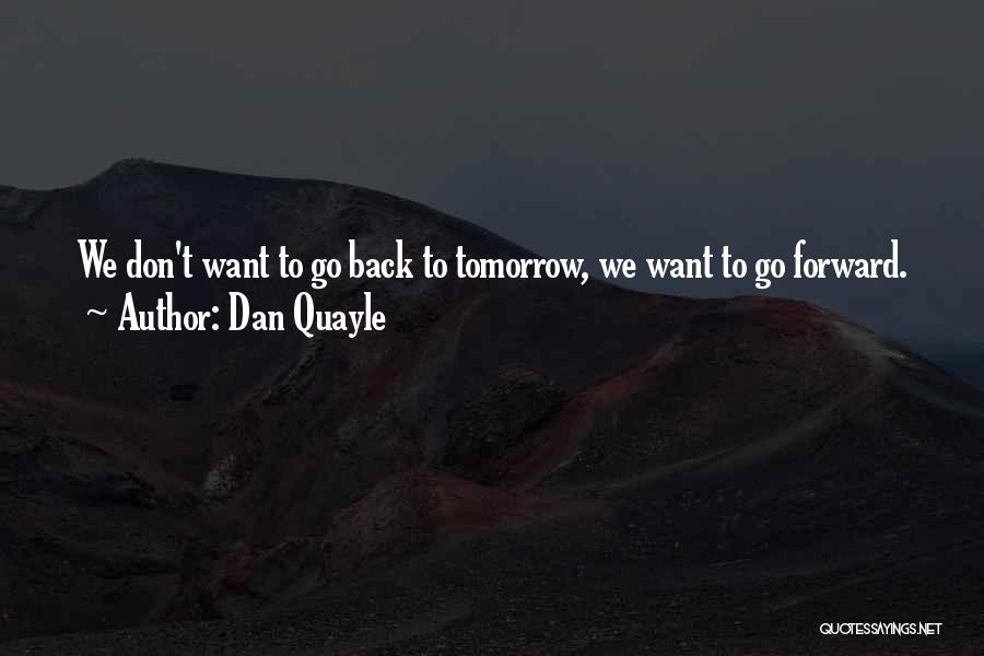 Don't Want To Go Back Quotes By Dan Quayle