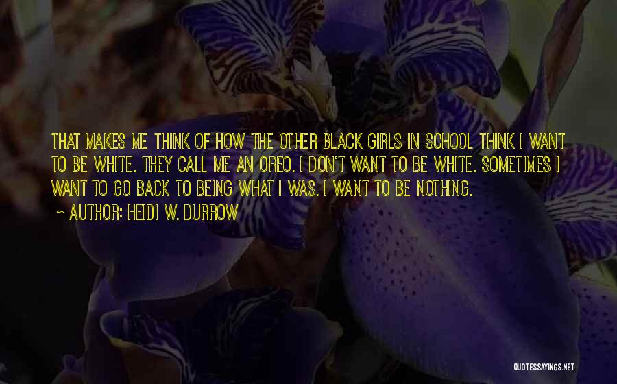 Don't Want To Go Back Quotes By Heidi W. Durrow