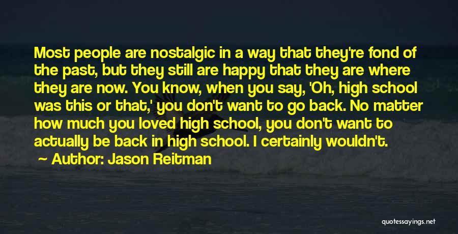 Don't Want To Go Back Quotes By Jason Reitman