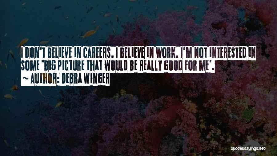 Don't Want To Go To Work Picture Quotes By Debra Winger