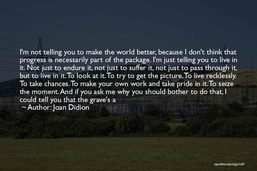 Don't Want To Go To Work Picture Quotes By Joan Didion