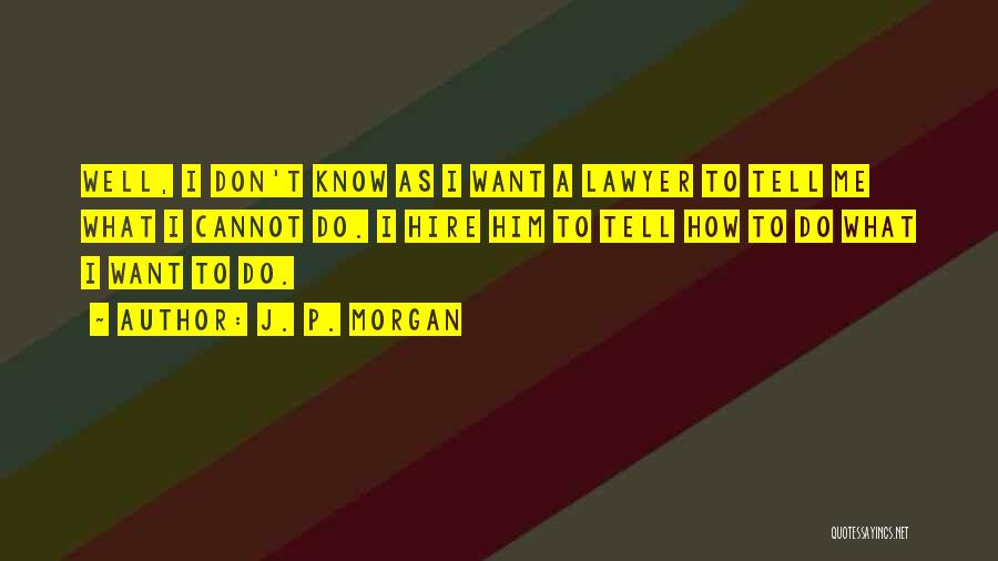 Don't Want To Know Me Quotes By J. P. Morgan