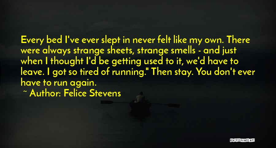 Don't Want To Leave My Bed Quotes By Felice Stevens