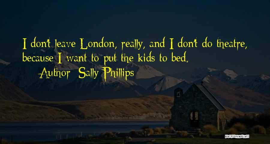 Don't Want To Leave My Bed Quotes By Sally Phillips