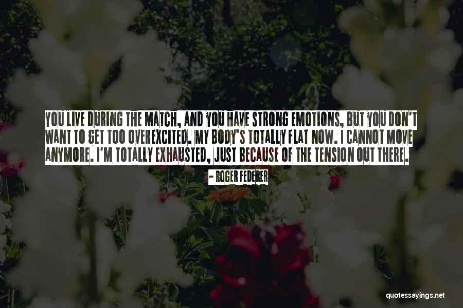 Don't Want To Live Anymore Quotes By Roger Federer Don't Want To Live Anymore Quotes By Roger Federer